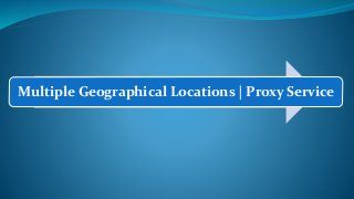 Multiple Geographical Locations | Proxy Service
 