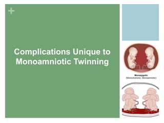 +
Complications Unique to
Monoamniotic Twinning
 