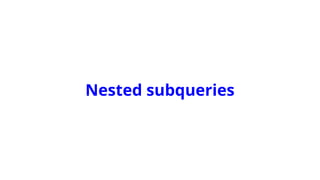 Nested subqueries
 