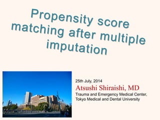 25th July, 2014
Atsushi Shiraishi, MD
Trauma and Emergency Medical Center,
Tokyo Medical and Dental University
 