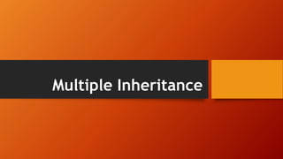 Multiple Inheritance
 