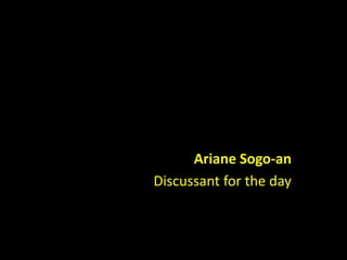 Ariane Sogo-an 
Discussant for the day 
 