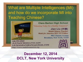 What are Multiple Intelligences (MI)
and how do we incorporate MI into
Teaching Chinese?
December 12, 2014
DCLT, New York University
 