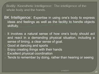 Logical-mathematical intelligence are good at reasoning, recognizing patterns and logically analyze problems