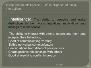 Bodily- Kinesthetic Intelligence:  The intelligence of the whole body and the hands.BK Intelligence: Expertise in using one’s body to express ideas and feelings as well as the facility to handle objects skilfully.It involves a natural sense of how one’s body should act and react in a demanding physical situation, including a sense of timing, a clear sense of goal.