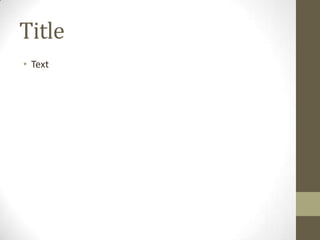 Title
• Text
 
