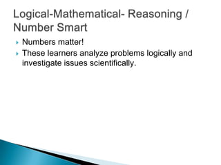    Numbers matter!
   These learners analyze problems logically and
    investigate issues scientifically.
 