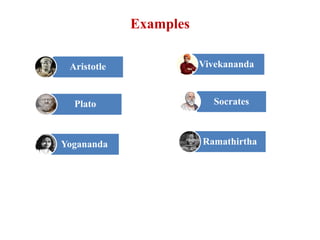 Examples
Aristotle Einstein
Plato Socrates
Vivekananda
Yogananda Ramathirtha
 