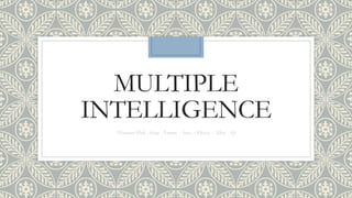 MULTIPLE
INTELLIGENCE
Disusun Oleh : Asep - Emma – Ines – Khoiri – Ubai - Aji
 