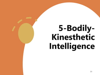 5-Bodily-
Kinesthetic
Intelligence
23
 
