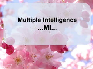 Multiple Intelligence
       ...MI...
 
