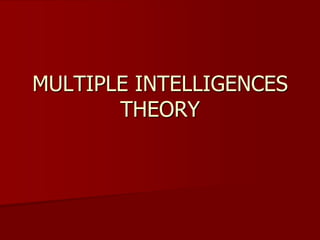 MULTIPLE INTELLIGENCES
THEORY
 