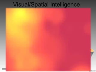 Visual/Spatial Intelligence
 