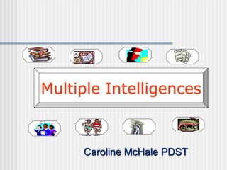 Caroline McHale PDST
Multiple Intelligences
 