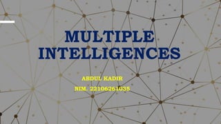 MULTIPLE
INTELLIGENCES
ABDUL KADIR
NIM. 22106261035
 