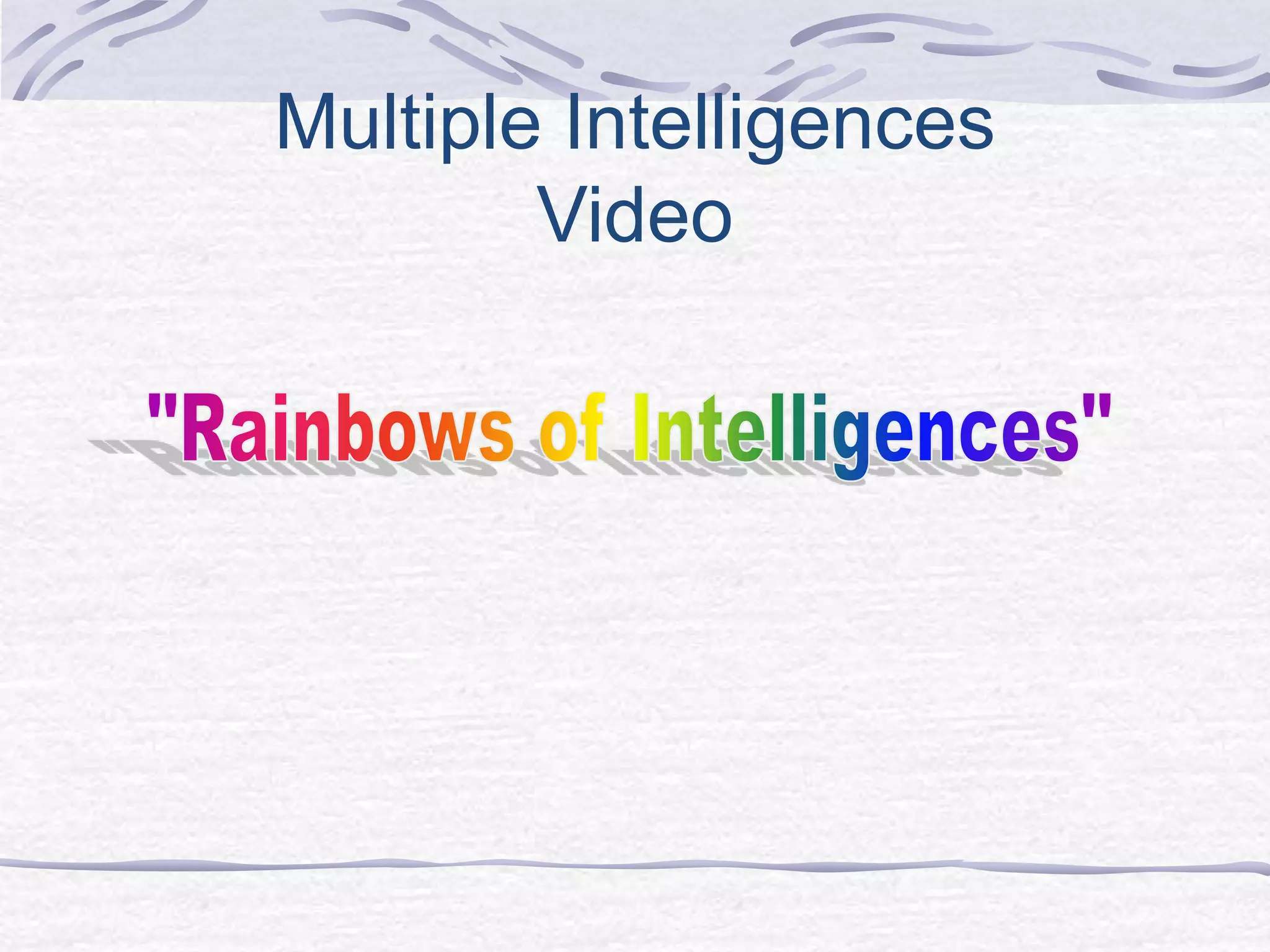 Multiple Intelligences 
Video 
 