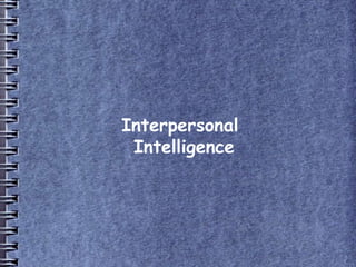 Interpersonal
Intelligence
 