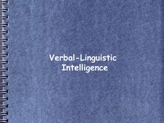 Verbal-Linguistic
Intelligence
 