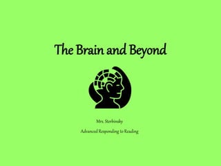 The Brain and Beyond
Mrs. Sterbinsky
Advanced Responding to Reading
 