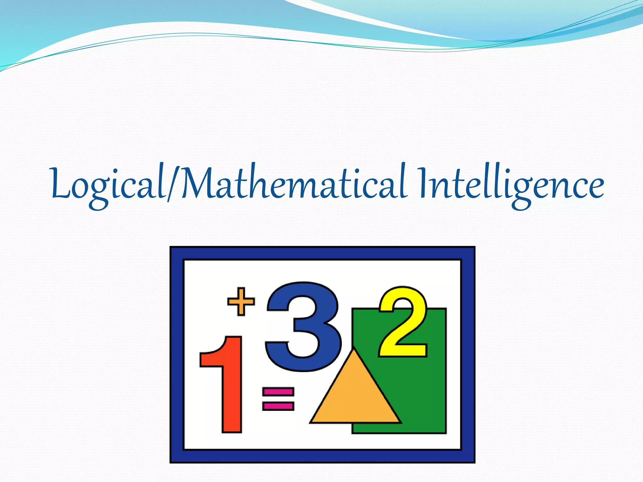 Logical/Mathematical Intelligence
 