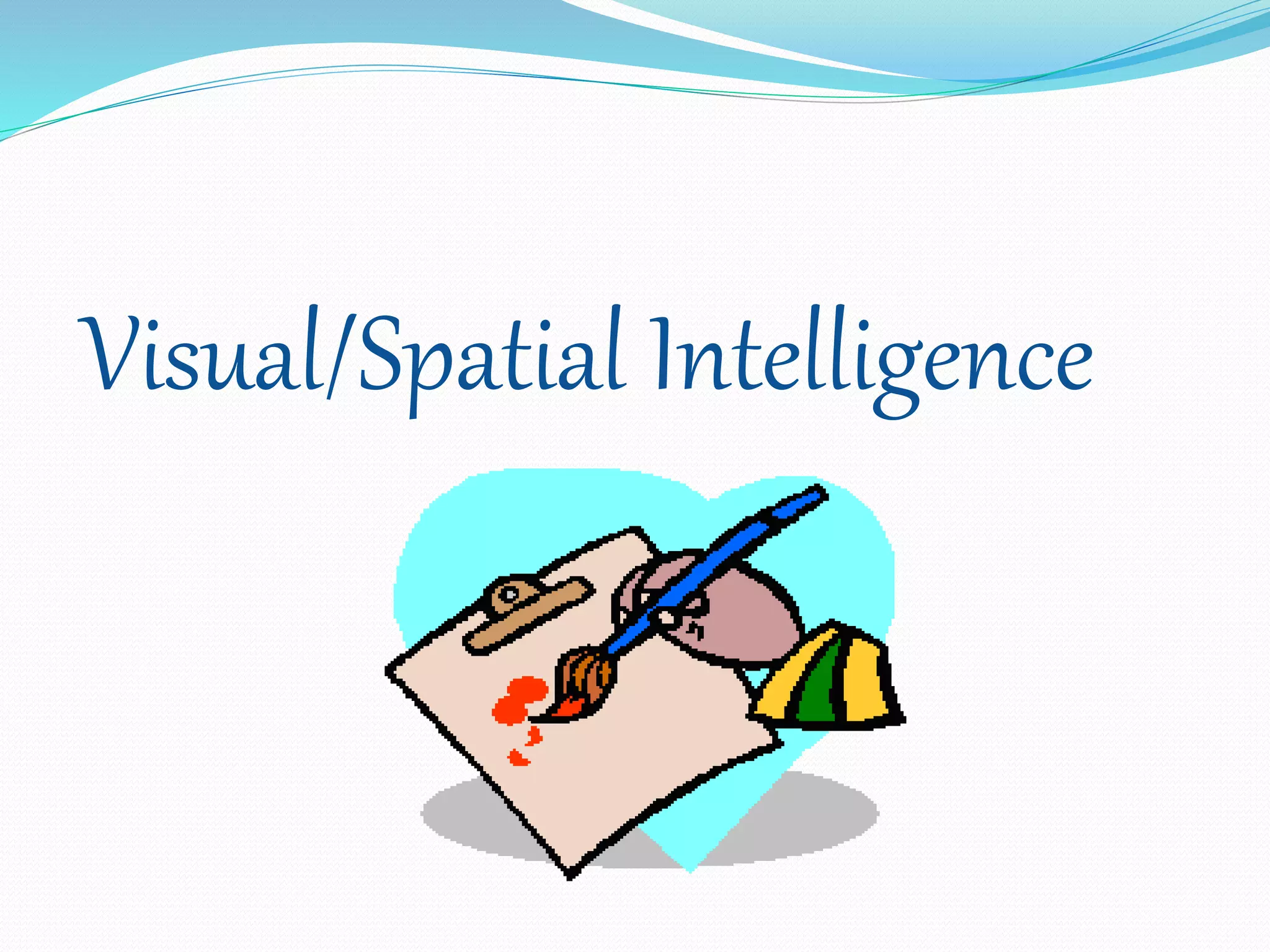 Visual/Spatial Intelligence
 