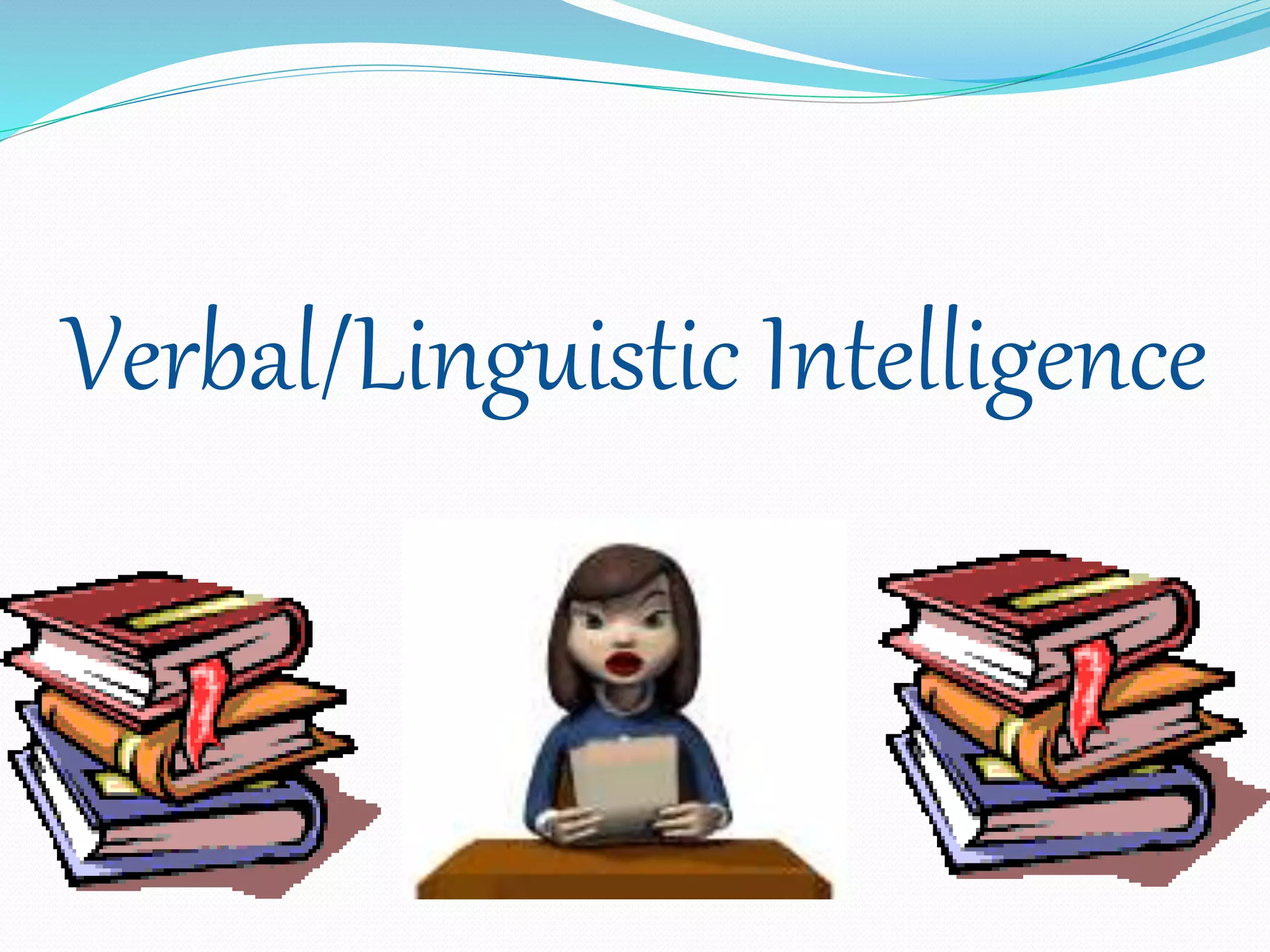 Verbal/Linguistic Intelligence
 