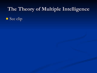 The Theory of Multiple Intelligence See clip 