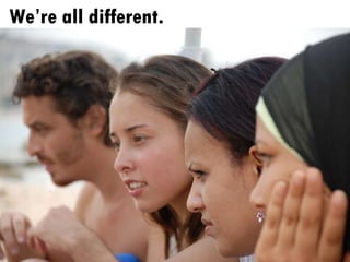 We’re all different.  