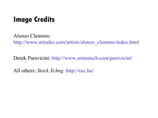 Image Credits Alonzo Clemons:  http://www.artsales.com/artists/alonzo_clemons/index.html Derek Paravicini:  http://www.sonustech.com/​paravicini/ All others:  Stock Xchng   http://sxc.hu/ 