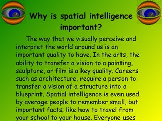 Why is spatial intelligence important? <ul><li>The way that we visually perceive and interpret the world around us is an i...