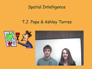 Spatial Intelligence T.J. Pope & Ashley Torres 