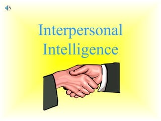 Interpersonal
Intelligence
 