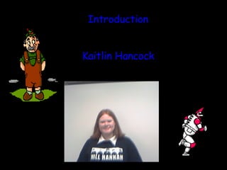 Introduction
Kaitlin Hancock
 