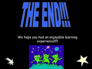 We hope you had an enjoyable learning
experience!!!!!
 