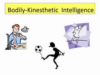 Bodily-Kinesthetic Intelligence
 