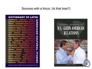 Sources with a focus. (Is that bias?)
 