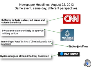 Newspaper Headlines, August 22, 2013
Same event, same day, different perspectives.
 