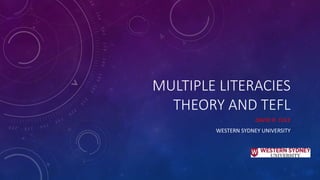MULTIPLE LITERACIES
THEORY AND TEFL
DAVID R. COLE
WESTERN SYDNEY UNIVERSITY
 