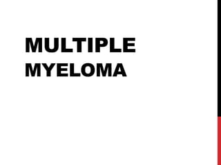 MULTIPLE
MYELOMA
 