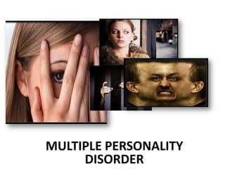 MULTIPLE PERSONALITY
DISORDER
 