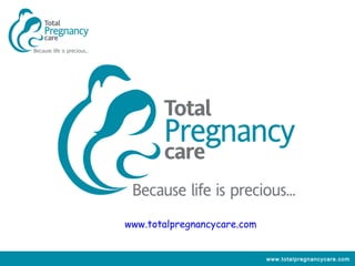 www.totalpregnancycare.com


                             www.totalpregnancycare.com
 