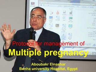 Protocol for management of
Multiple pregnancy
Aboubakr Elnashar
Benha university Hospital, Egypt
 