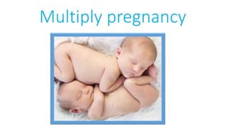 Multiply pregnancy
 