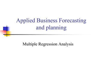 Applied Business Forecasting
and planning
Multiple Regression Analysis
 