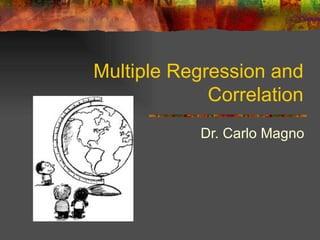 Multiple Regression and Correlation Dr. Carlo Magno 