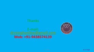 Thanks
E-mail:
drvsinghonline@gmail.com
Mob: +91-9438574139
© V. Singh
© V. Singh
 