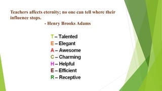 Teachers affects eternity; no one can tell where their
influence stops.
- Henry Brooks Adams
 