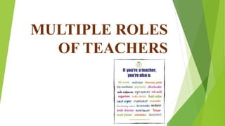 MULTIPLE ROLES
OF TEACHERS
 