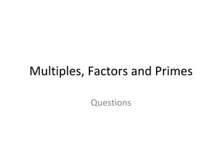 Multiples, Factors and Primes Questions 