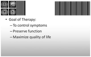 • Goal of Therapy:
  – To control symptoms
  – Preserve function
  – Maximize quality of life
 